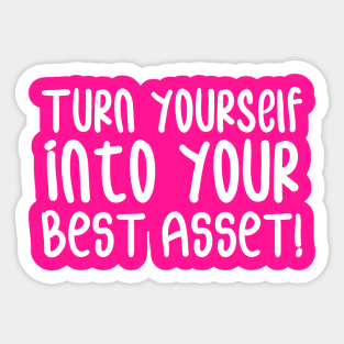 Turn Yourself into Your Best Asset! | Business | Self Improvement | Life | Quotes | Hot Pink Sticker